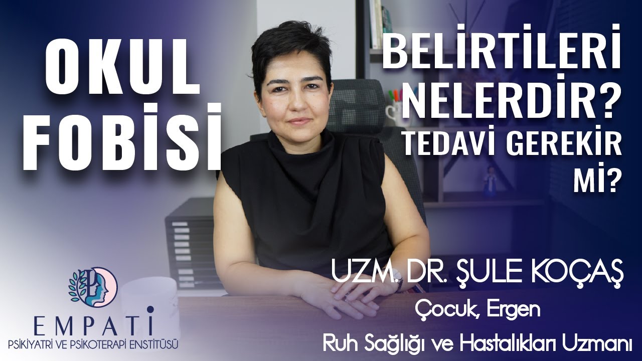 Okul Fobisi Belirtileri Nelerdir? Tedavi Gerekir mi? - Uzm. Dr. Şule Koçaş