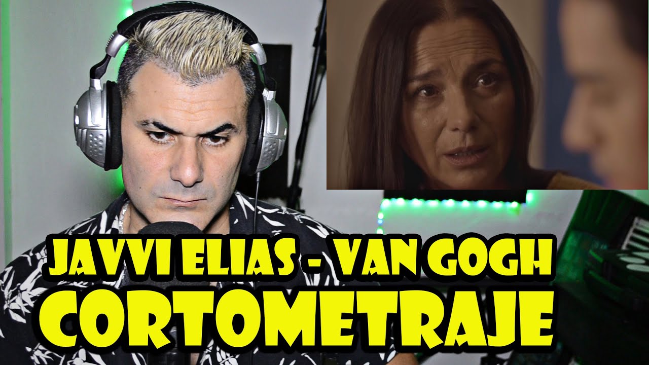 JAVVI ELIAS - Van Gogh (VIDEOREACCION - CORTOMETRAJE)