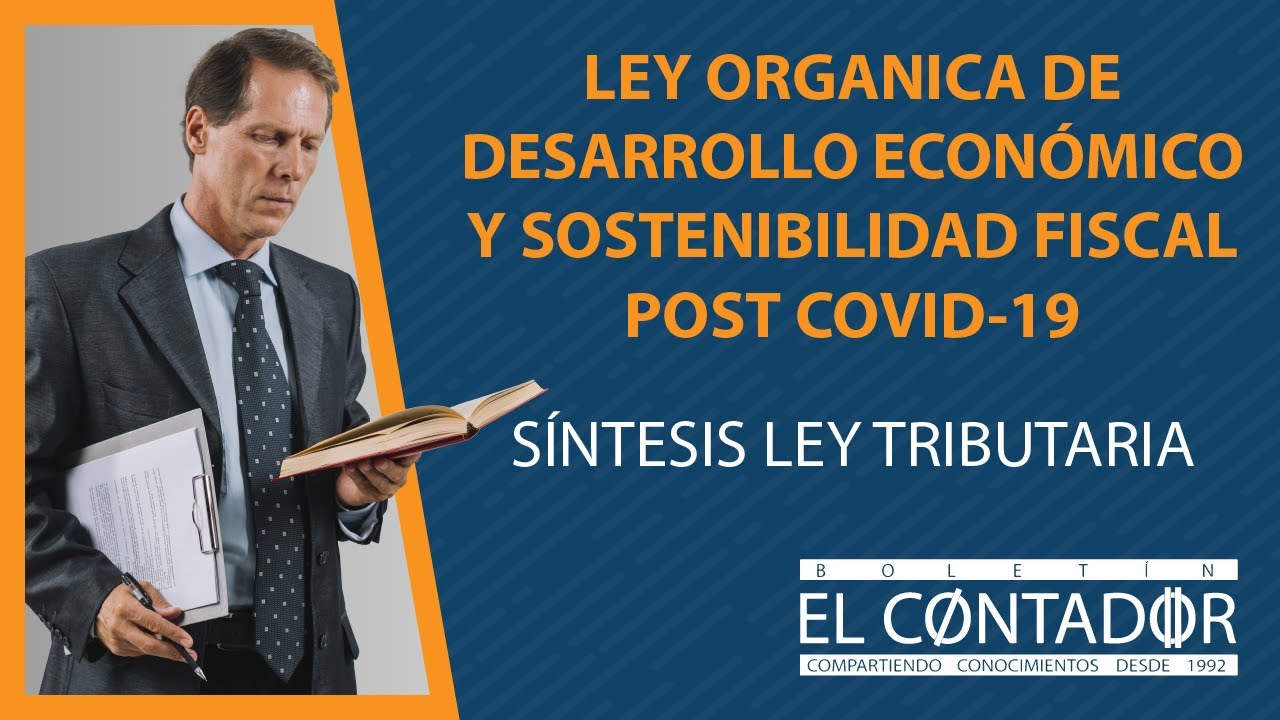 SÍNTESIS LEY TRIBUTARIA-LEY ORGANICA DE DESARROLLO ECONÓMICO Y SOSTENIBILIDAD FISCAL  POST COVID-19