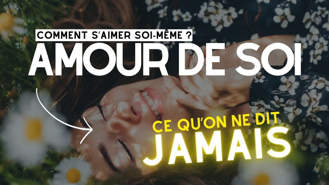 L’AMOUR DE SOI : COMMENT RÉUSSIR À S’AIMER POUR DE BON ? (Écoute ça tous les jours,les yeux fermés…)