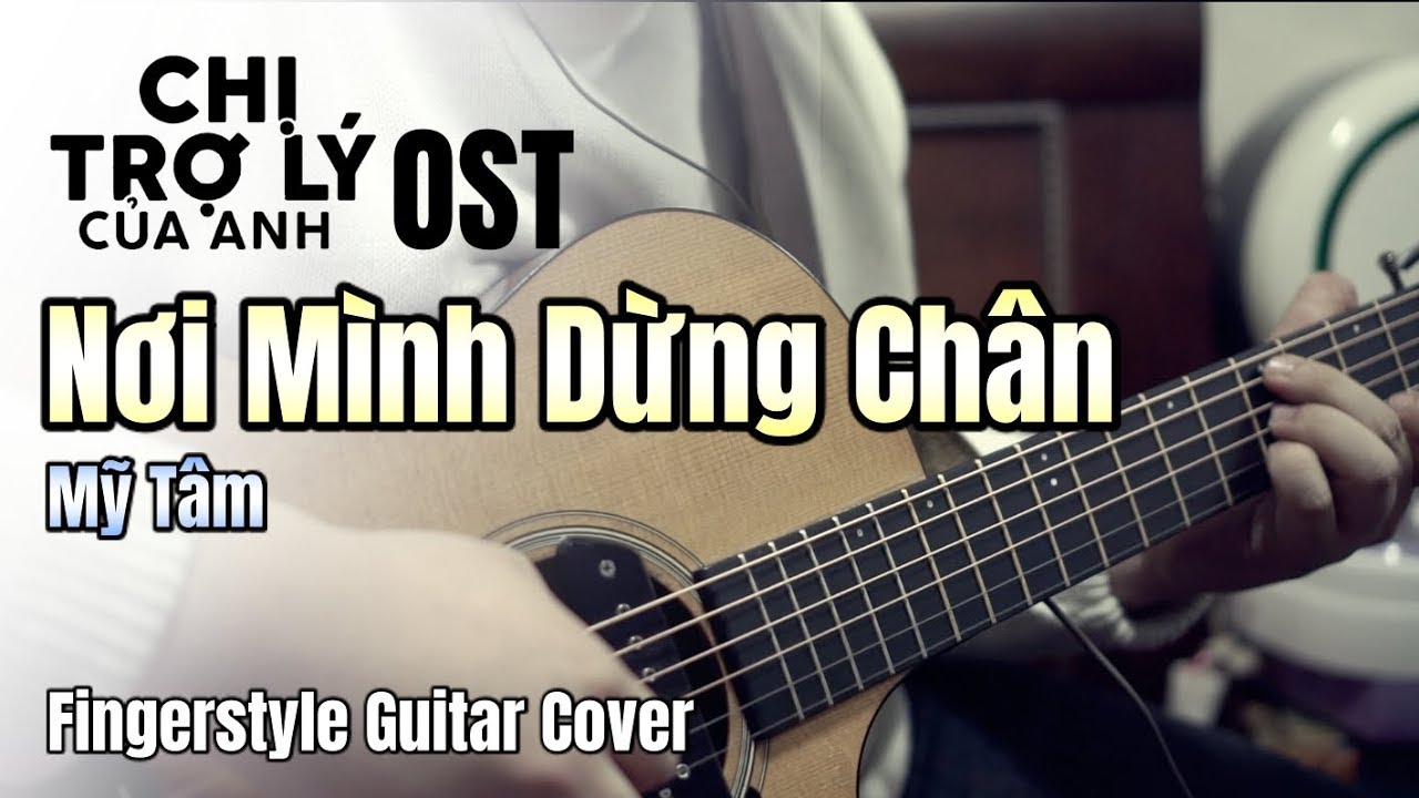 Mỹ Tâm - Nơi Mình Dừng Chân (OST Chị Trợ Lý Của Anh)ㅣFINGERSTYLE GUITAR COVER