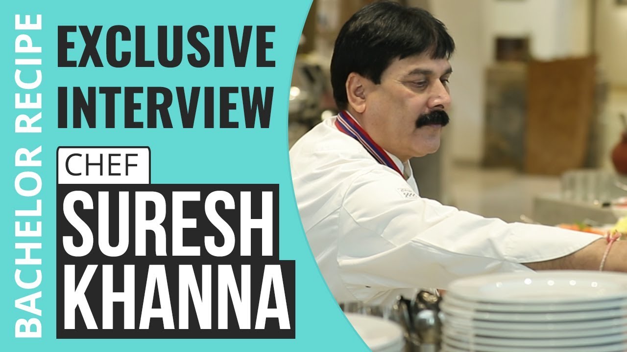 EXCLUSIVE CHEF INTERVIEW :  Chef Suresh Khanna | Bachelor Recipe TV