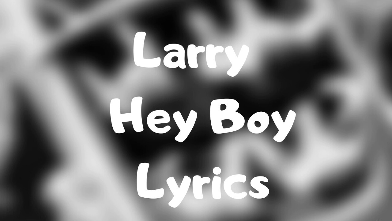 Larry - Hey Boy (Paroles)