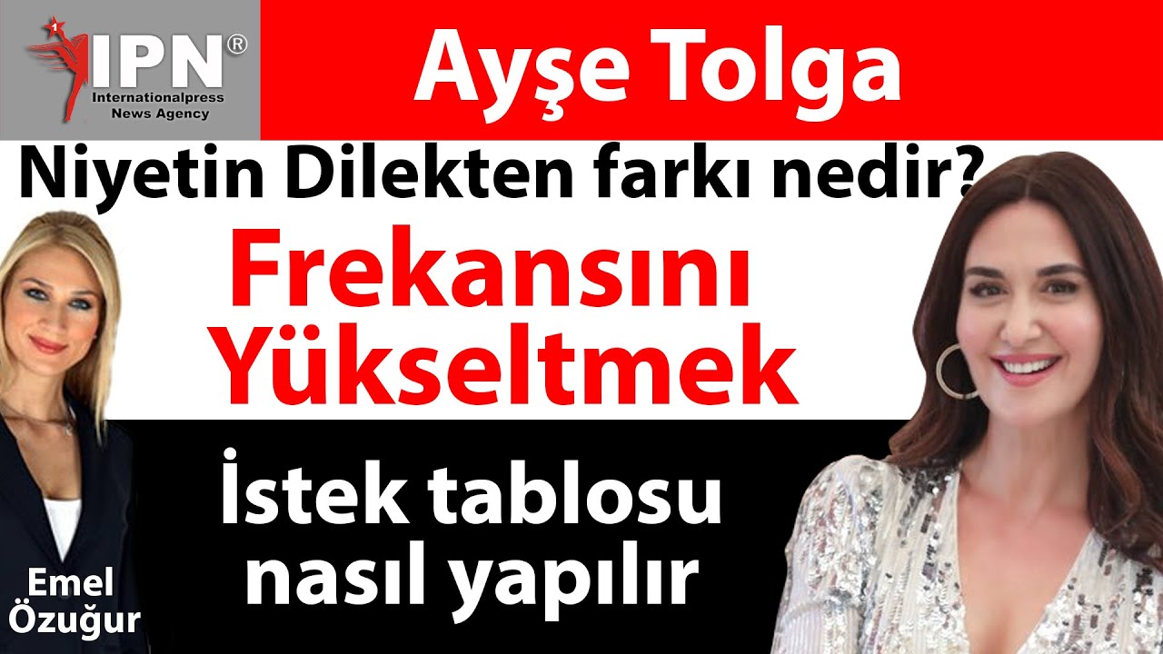 Frekansını Yükseltmek | Niyetin Dilekten farkı nedir? | İstek tablosu nasıl yapılır | Ayşe Tolga