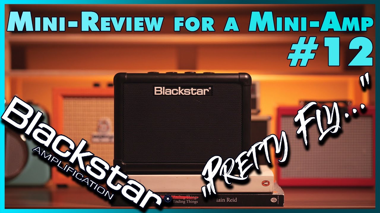 Mini-Review for a Mini-Amp (#12): BLACKSTAR FLY 3
