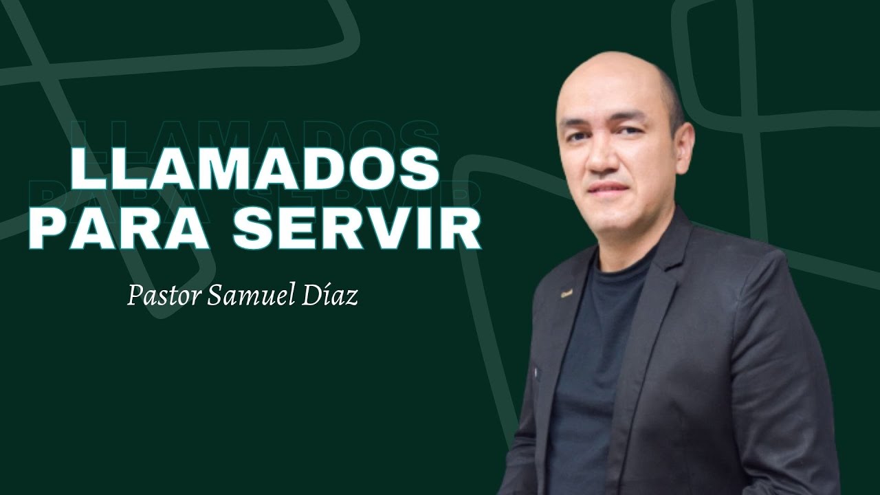 Llamados Para Servir | Pastor Samuel Diaz - Predicas Cristianas -  Fluir del Espíritu