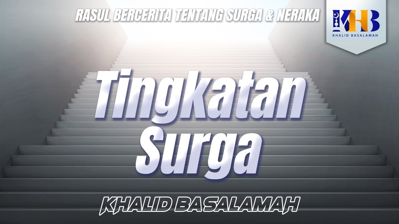 Rasulullah Berkisah Tentang Surga & Neraka #4 – Bab Tingkatan-Tingkatan Surga - Khalid Basalamah