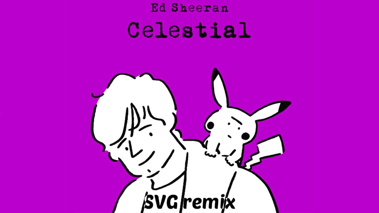 Ed Sheeran, Pokémon - Celestial (SVG Remix)