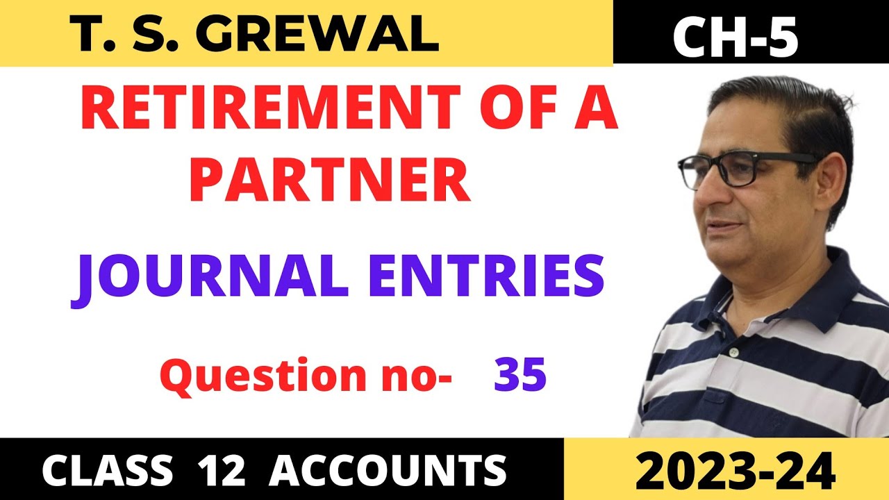 RETIREMENT OF A PARTNER T.S.Grewal Ch-5 Que no -35 (JOURNAL ENTRIES ) Class 12 accounts