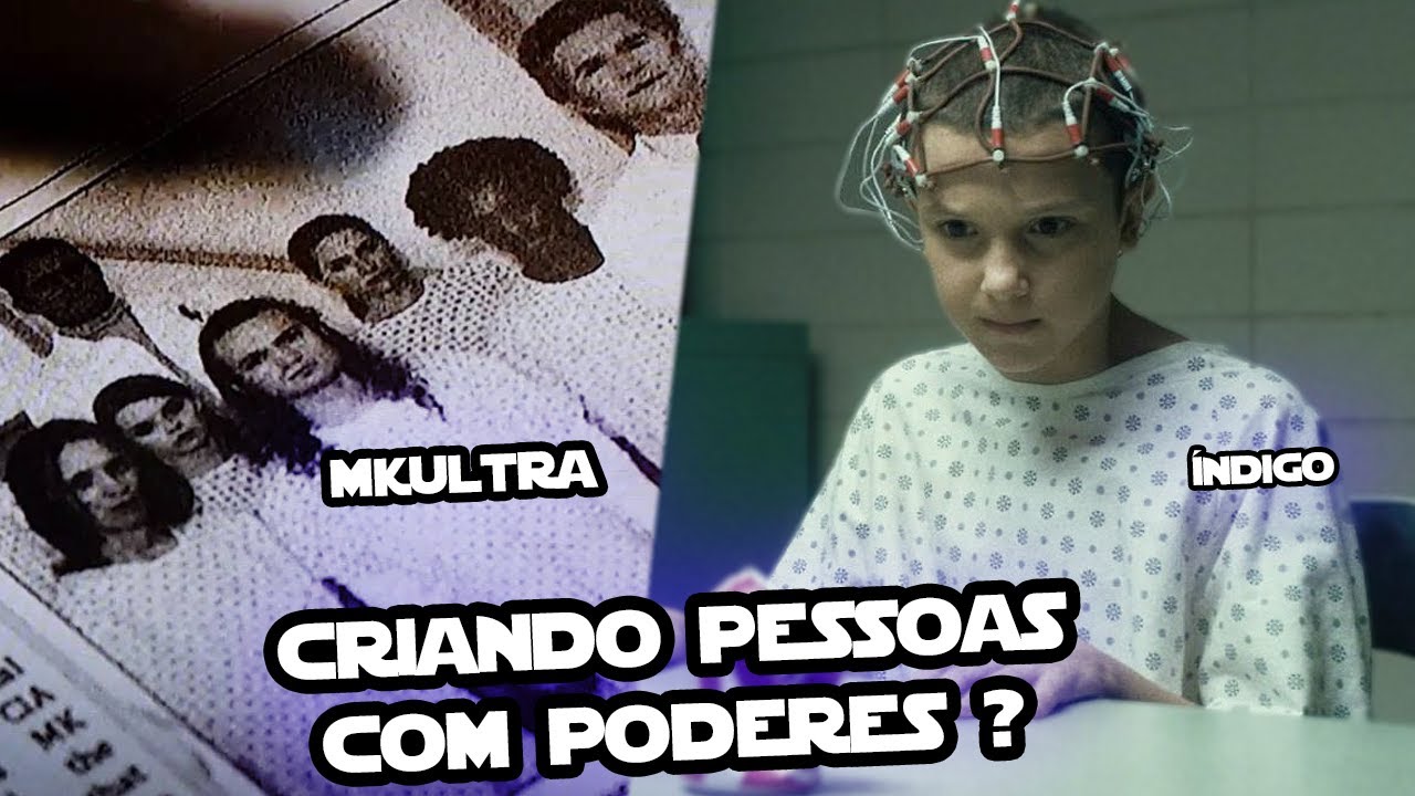 O QUE ERAM OS PROJETOS MKULTRA E &Iacute;NDIGO? CRIAVAM SUPER HUMANOS? - STRANGER THINGS