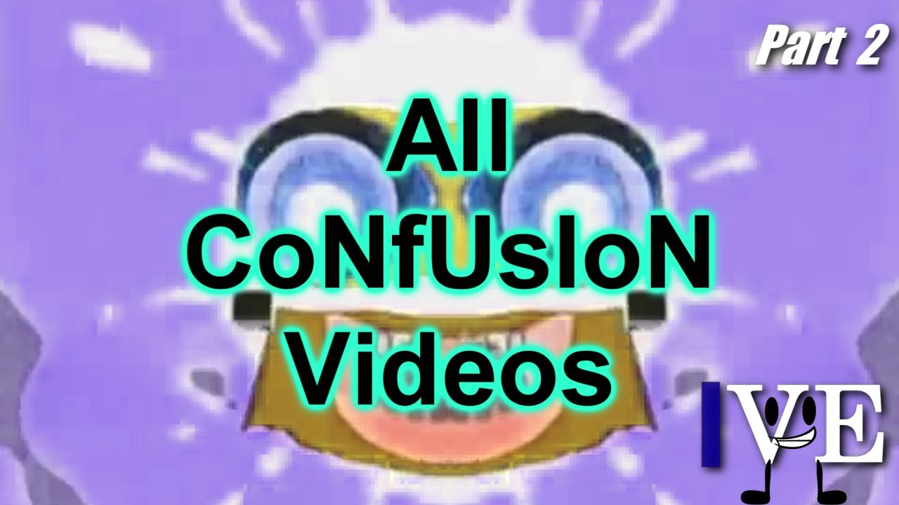(Few 685 Views!) All CoNfUsIoN Videos (Included More Sources) Part 2