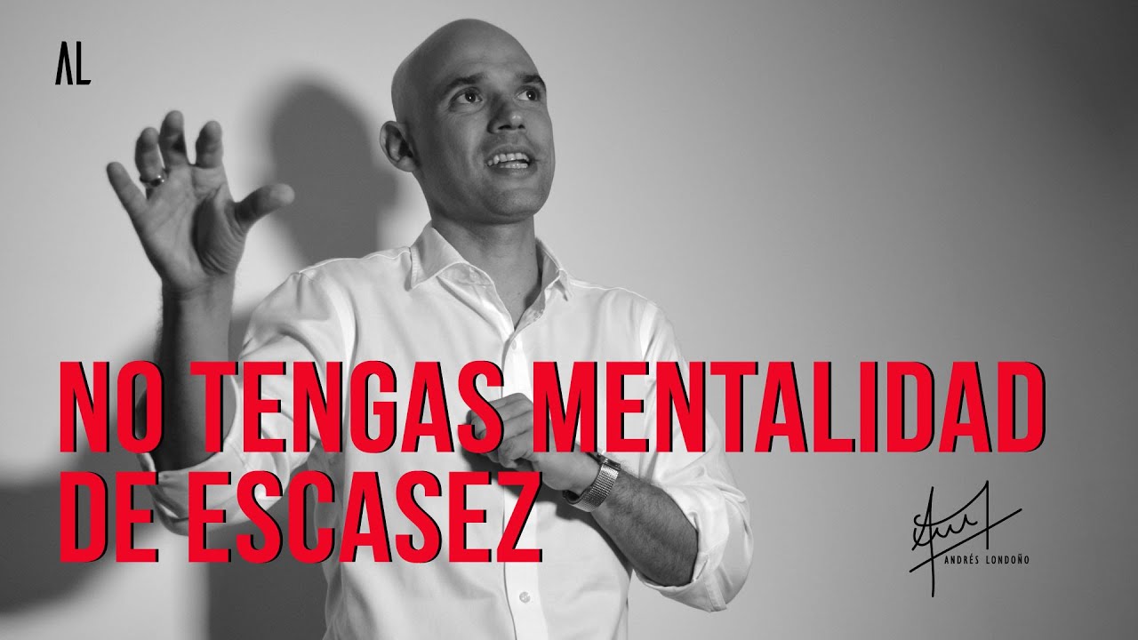 No tengas mentalidad de escasez | Andrés Londoño