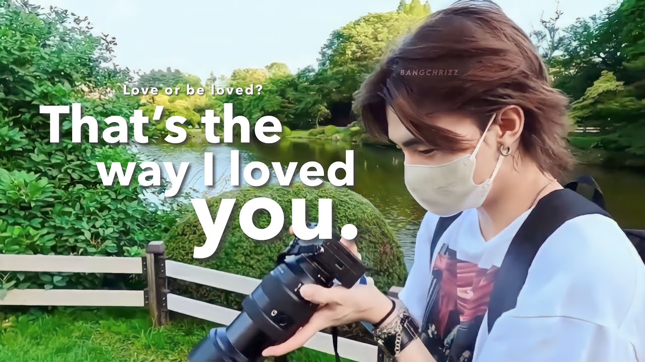 That’s the way I loved you | Bangchrizz