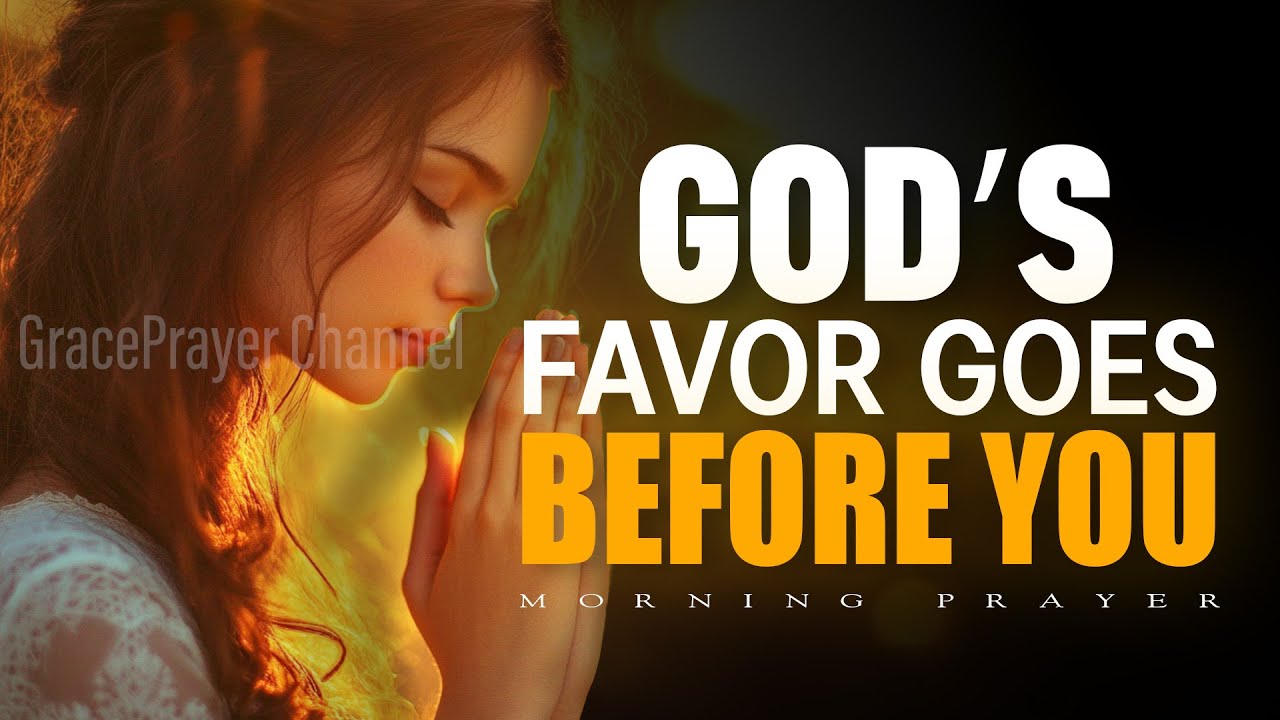 God’s Favor Goes Before You Today | Powerful Prayer for Blessing & Protection | Morning Prayer