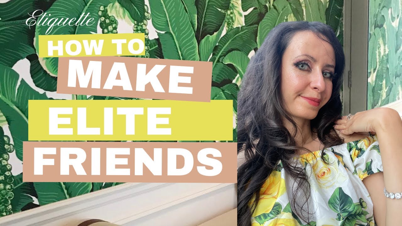 High Society Etiquette: How to approach elite & make elite friends.
