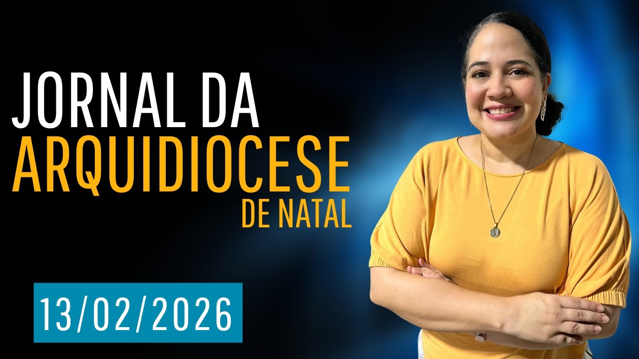 Jornal da Arquidiocese de Natal (RN) - Ed. 250 | 13.02.2026