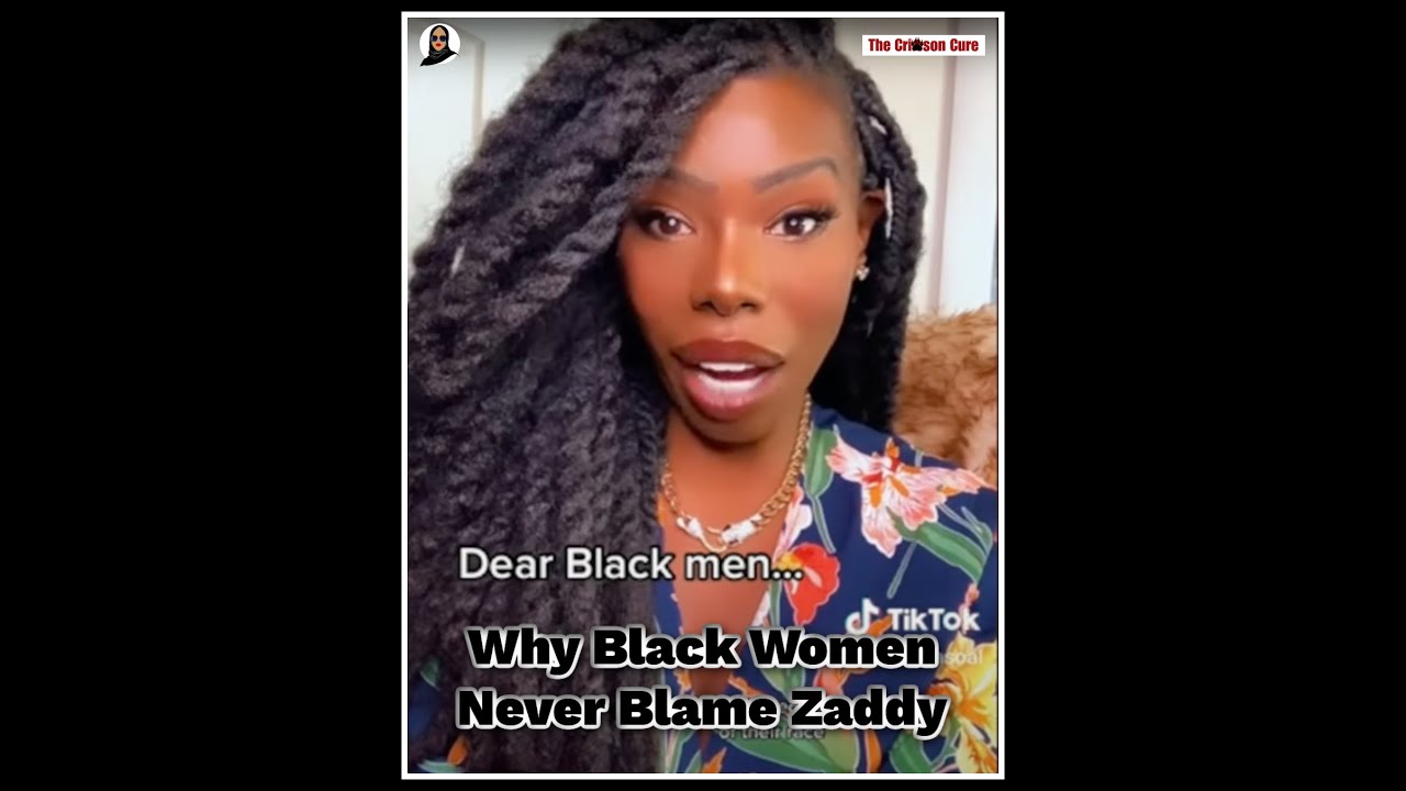 Why Black Women Never Blame Zaddy
