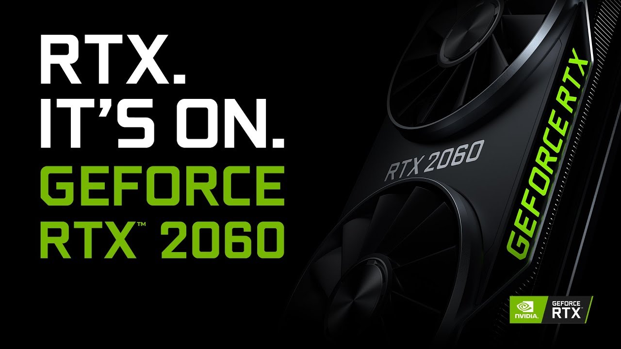 GeForce RTX 2060 &ndash; RTX. It&rsquo;s On.