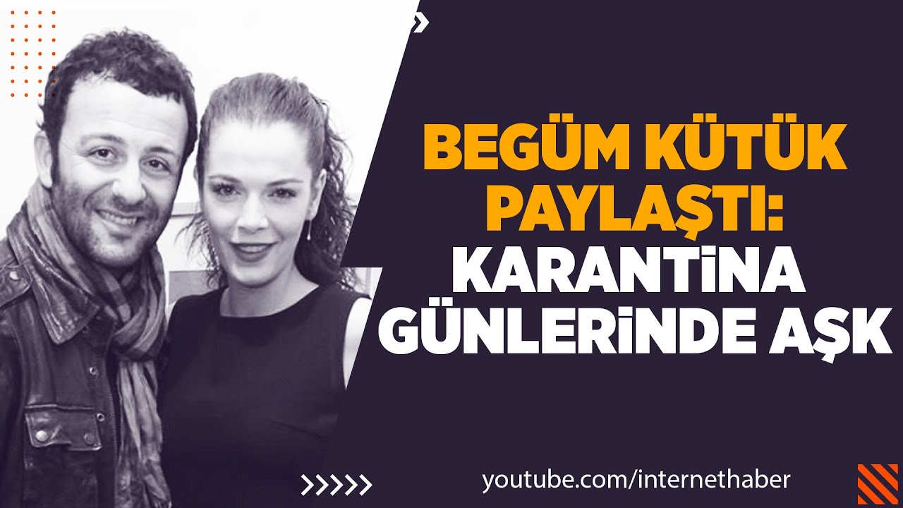 BEGÜM KÜTÜK PAYLAŞTI: KARANTİNA GÜNLERİNDE AŞK!