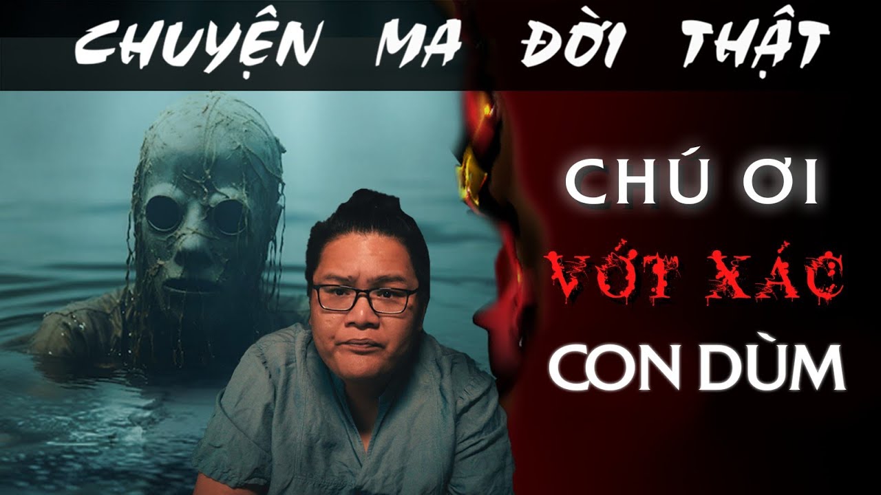 [TẬP 1600] Chuyện Ma Có Thật : CHÚ ƠI...VỚT XÁC CON DÙM