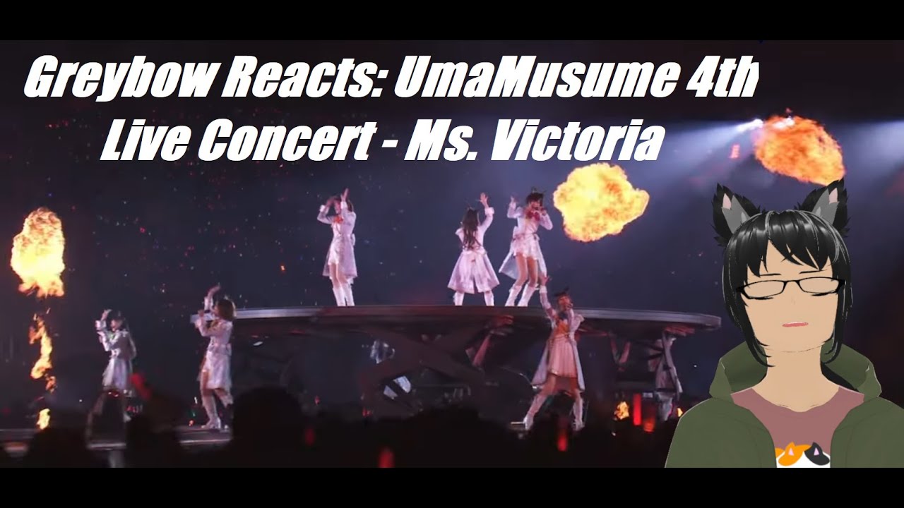 Greybow reacts: UmaMusume 4th Live Concert - Ms. Victoria