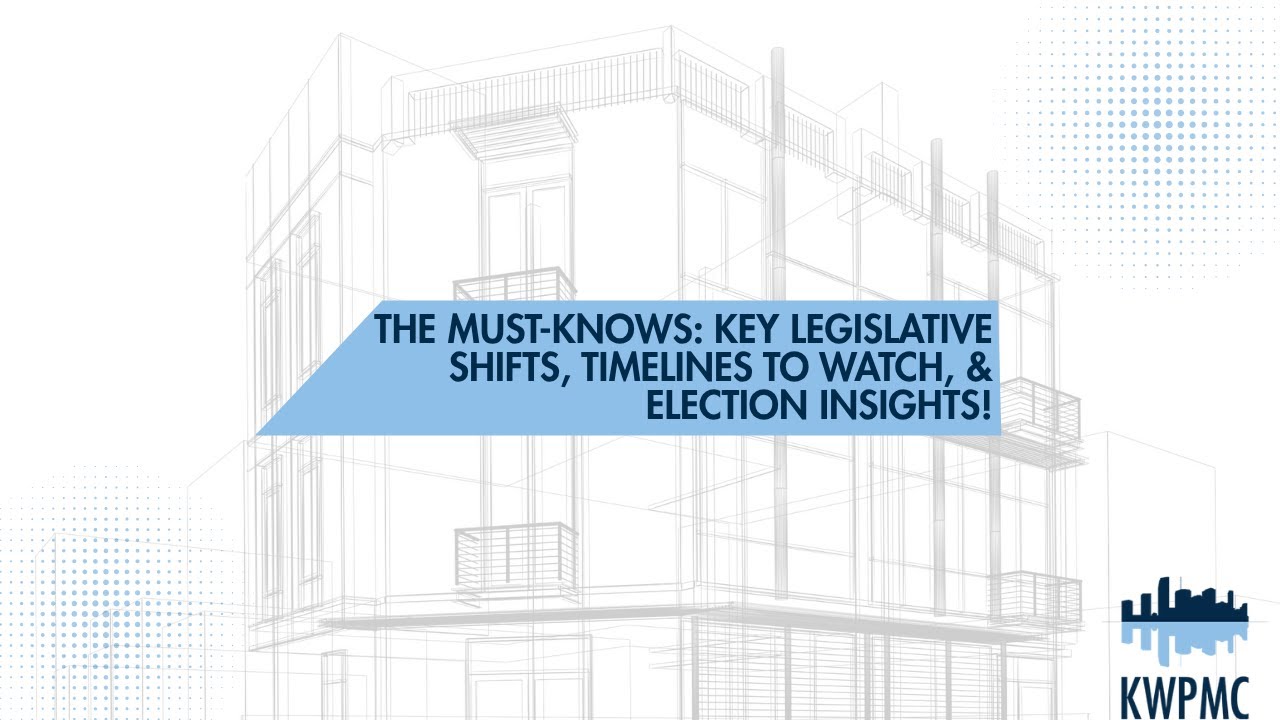 The Must-Knows:  Key Legislative Shifts, Timelines to Watch, & Election Insights!