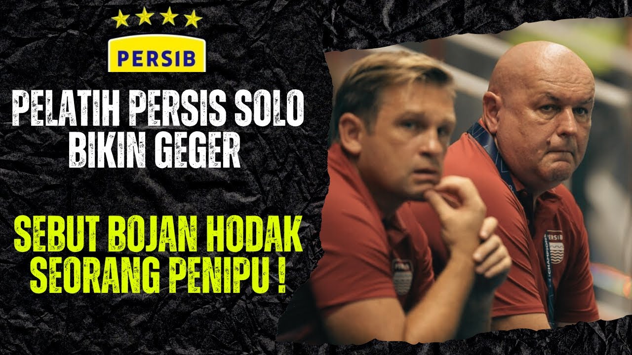 GEGER SEBELUM #persibday ! PELATIH PERSIS SOLO SEBUT BOJAN HODAK PENIPU !