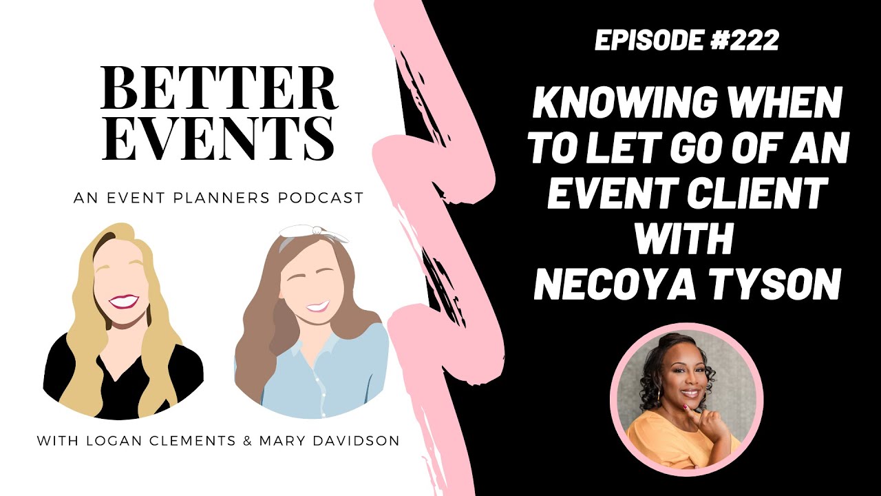 Ep. #222 - Knowing When to Let Go of an Event Client with Necoya Tyson - Better Events Podcast