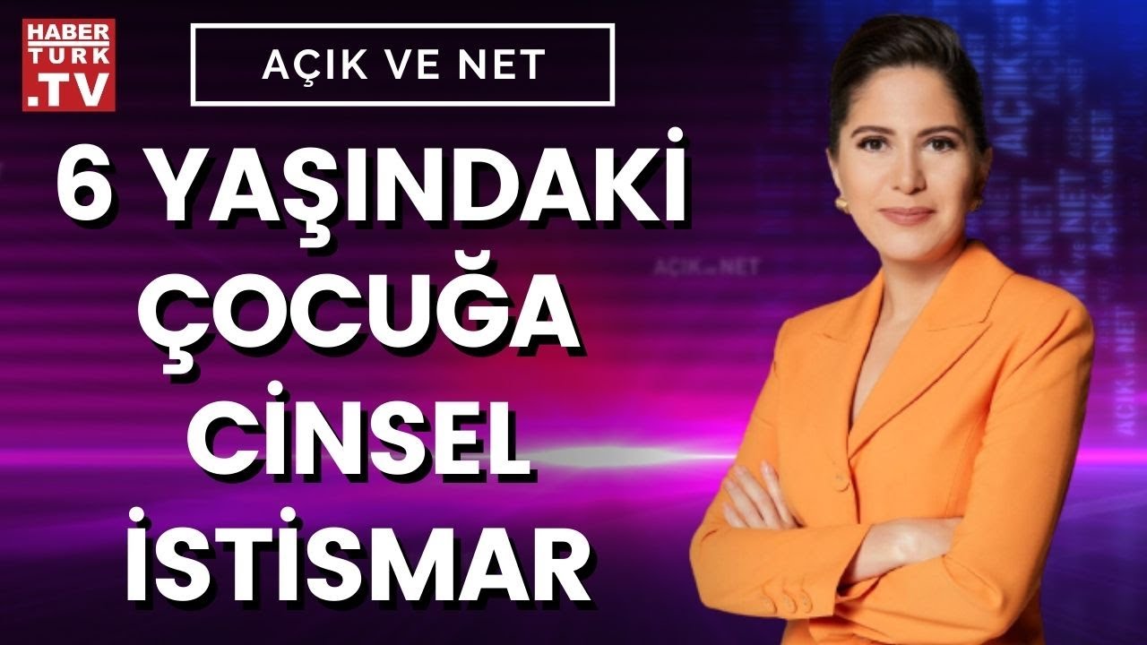 A&ccedil;ık ve Net'te 6 yaşındaki &ccedil;ocuğa cinsel istismar konuşuluyor...