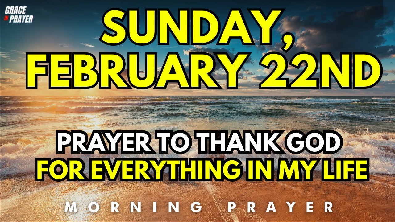 Sunday, February 22  Prayer To Thank God For Everything In My Life