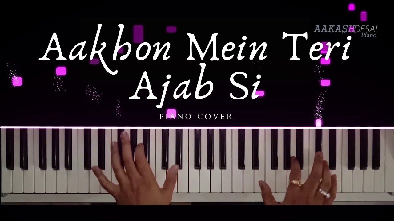 Aakhon mein teri Ajab Si | Piano Cover | KK | Aakash Desai