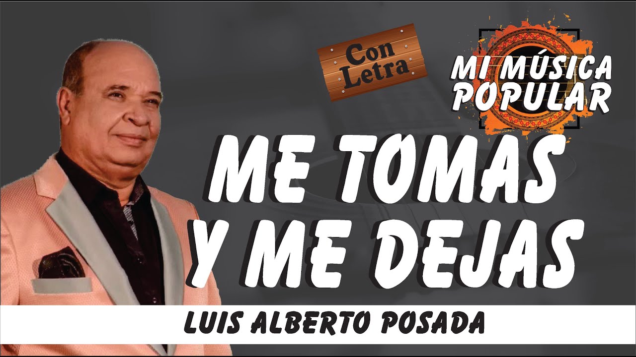 Me Tomas Y Me Dejas - Luis Alberto Posada - Con Letra (Video Lyric)