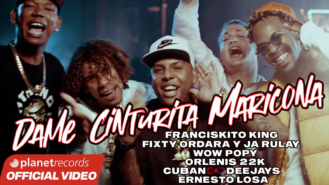 DAME CINTURITA MARICONA - FRANCISKITO KING,FIXTY ORDARA Y JA RULAY,WOW POPY,ORLENIS 22k,ERNESTO LOSA
