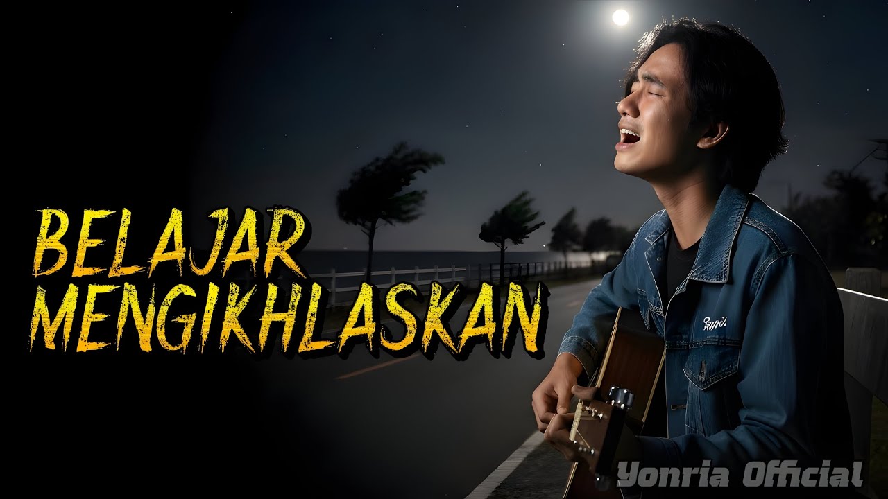 BELAJAR MENGIKHLASKAN – Lagu Galau Tentang Penyesalan Masa Lalu | Yonria Official