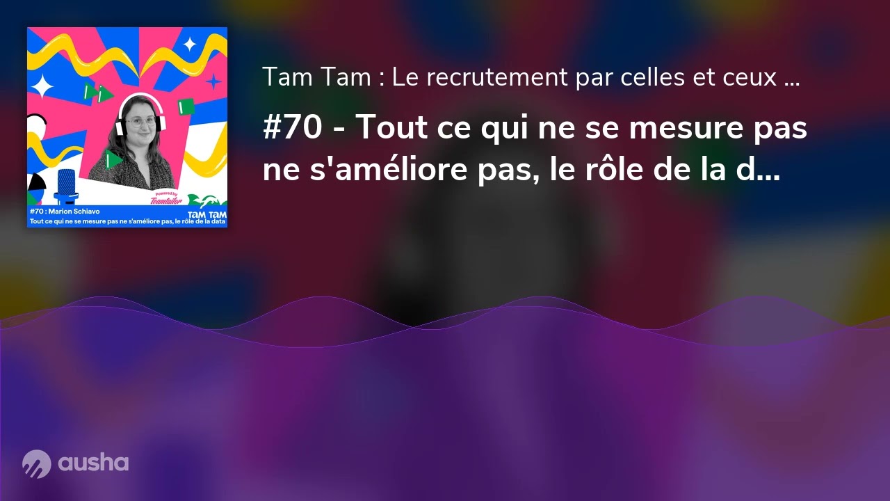 #70 - Tout ce qui ne se mesure pas ne s'améliore pas, le rôle de la data - Marion Schiavo