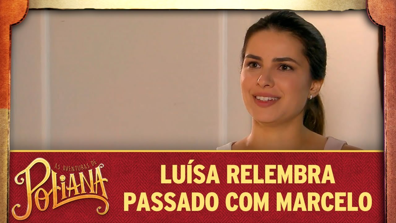 Luísa relembra passado com Marcelo | As Aventuras de Poliana