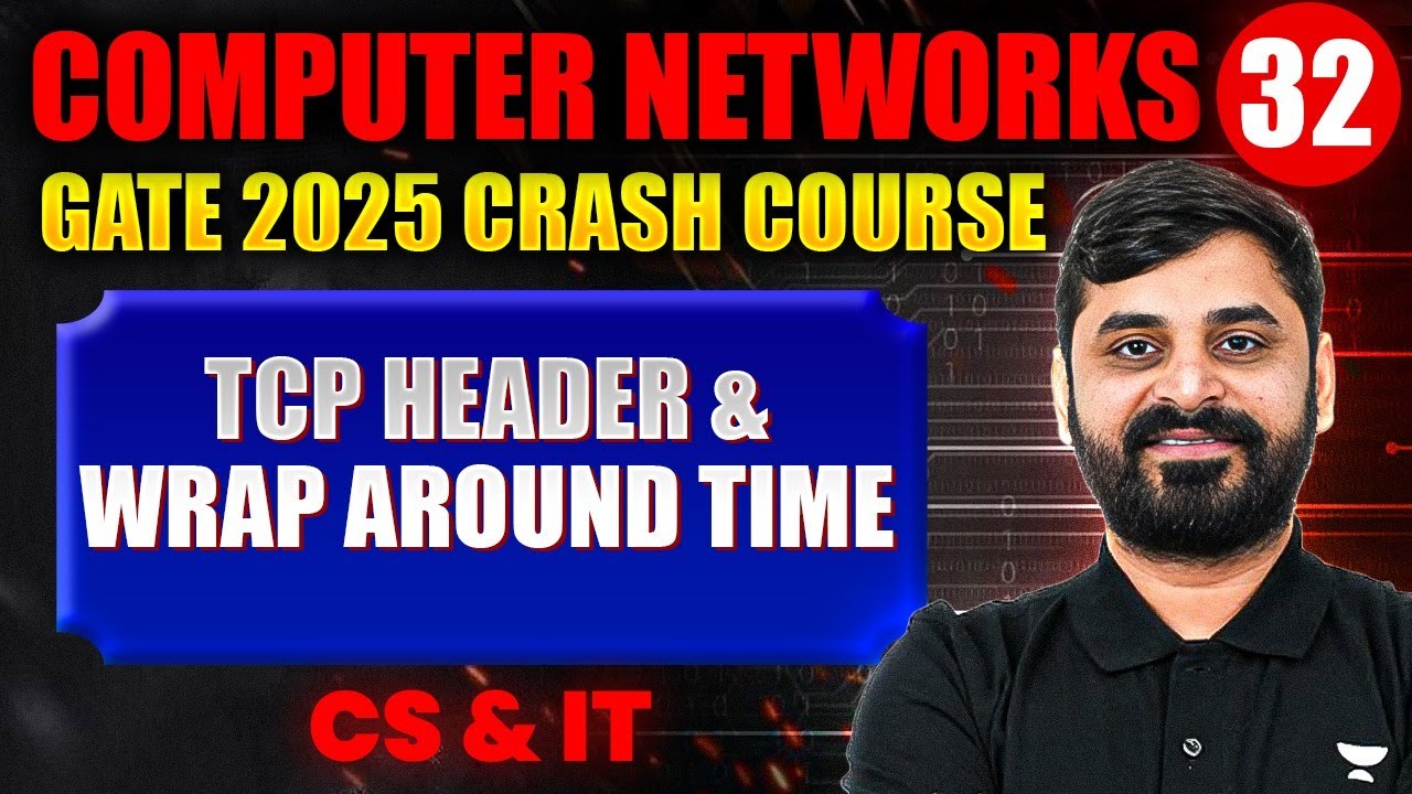 Computer Networks 32 | TCP Header & Wrap Around Time | CS & IT | GATE Crash Course