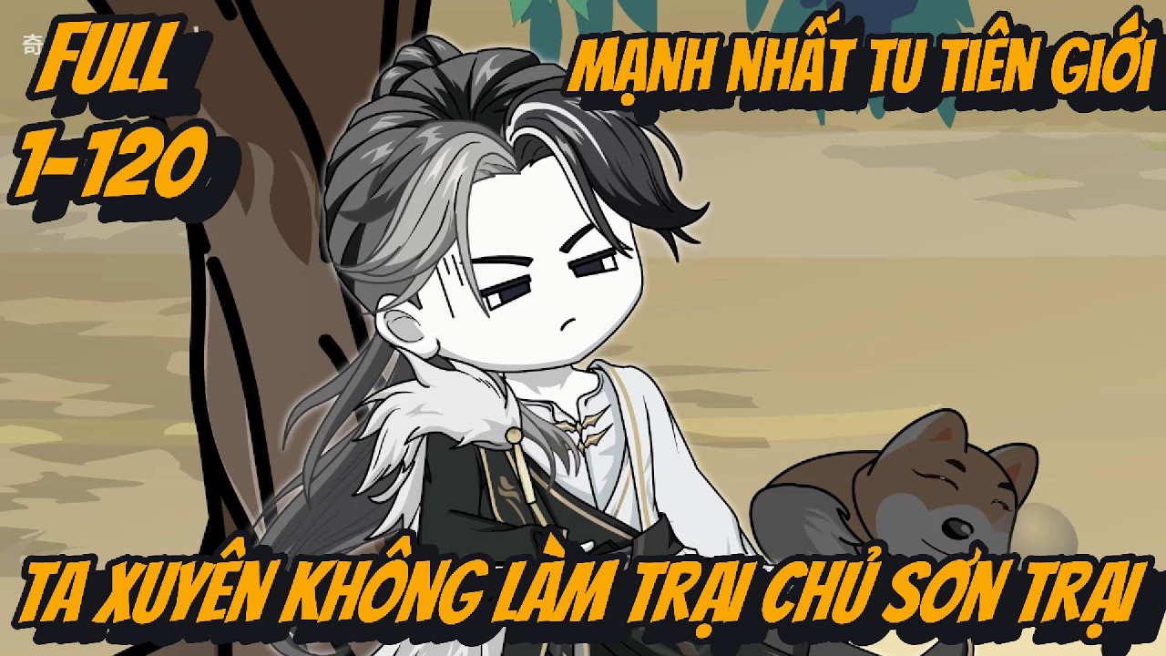 ( Tổng Hợp ) FULL Dài 11 Tiếng | Tập 1-120 | Ta Xuyên Không Làm Trại Chủ Sơn Trại Mạnh Nhất | 2K Sub