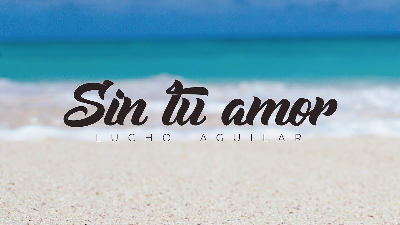 Sin tu amor - Lucho Aguilar (Video Lyrics)
