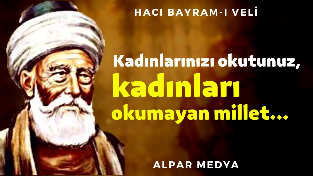 Kadınlarınızı Okutunuz, Kadınları Okumayan Millet… I Hacı Bayram-ı Veli Bilge Sözleri - Dini Sözler