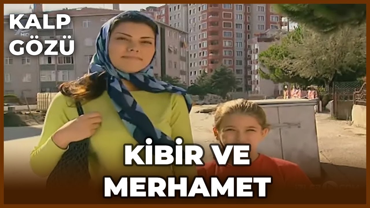 Kalp Gözü - Kibir ve Merhamet