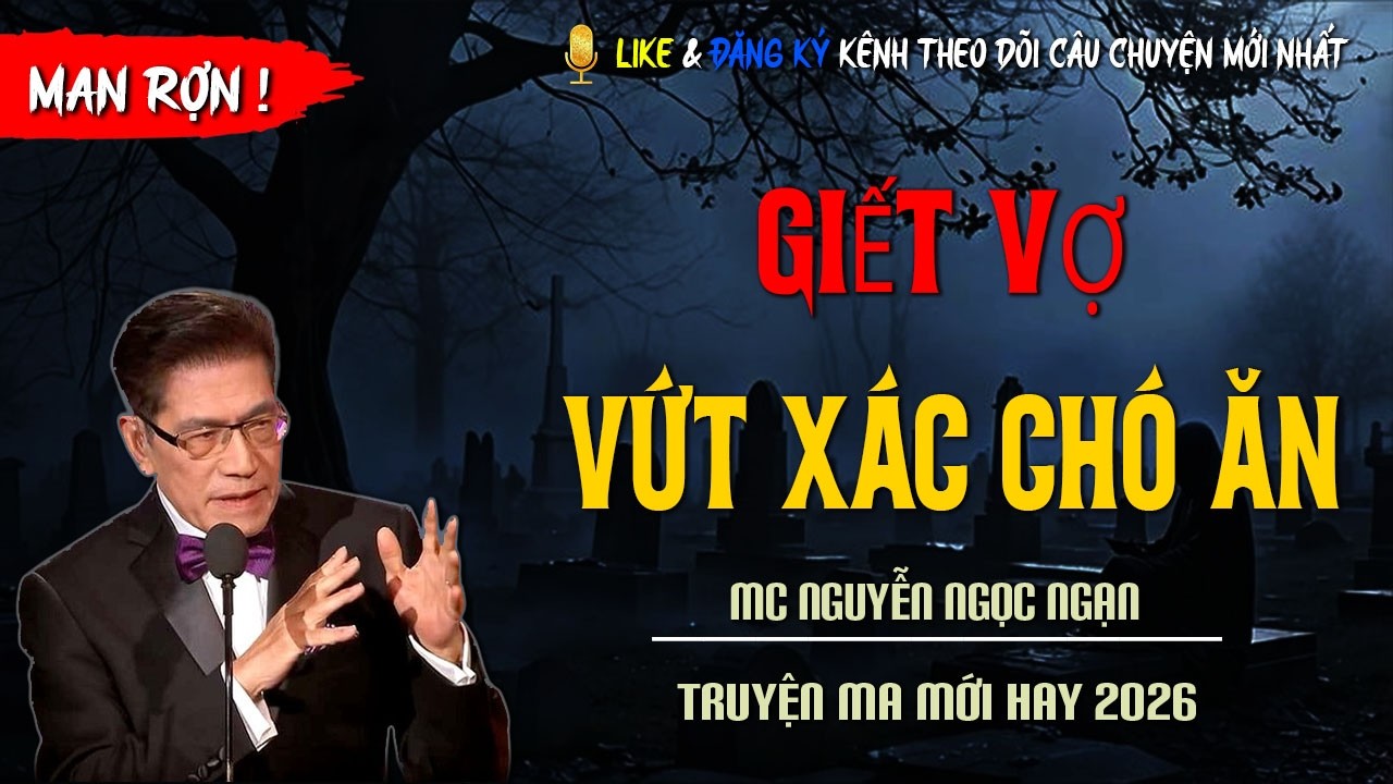 TRUYỆN MA MỚI : GIẾT VỢ VỨT XÁC CHÓ ĂN | TRUYỆN KINH DỊ CÓ THẬT MC NGUYỄN NGỌC NGẠN