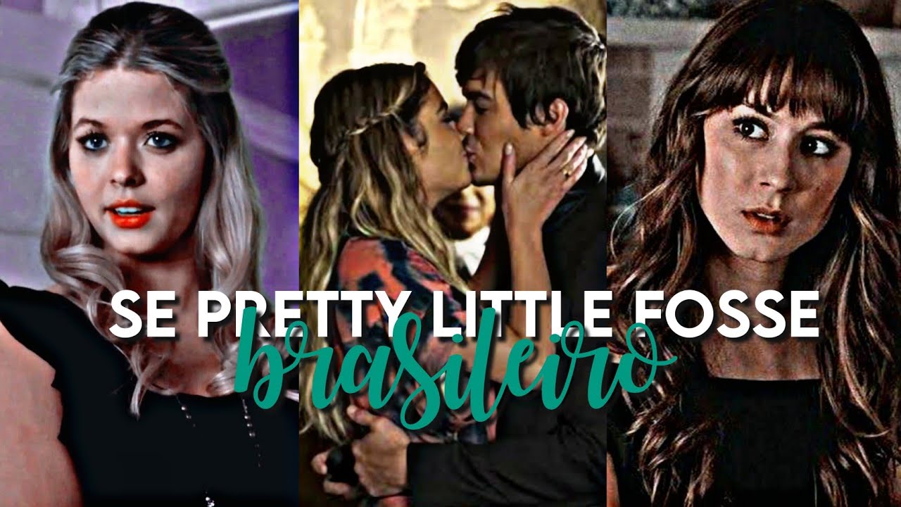 SE PRETTY LITTLE LIARS FOSSE BRASILEIRO#1