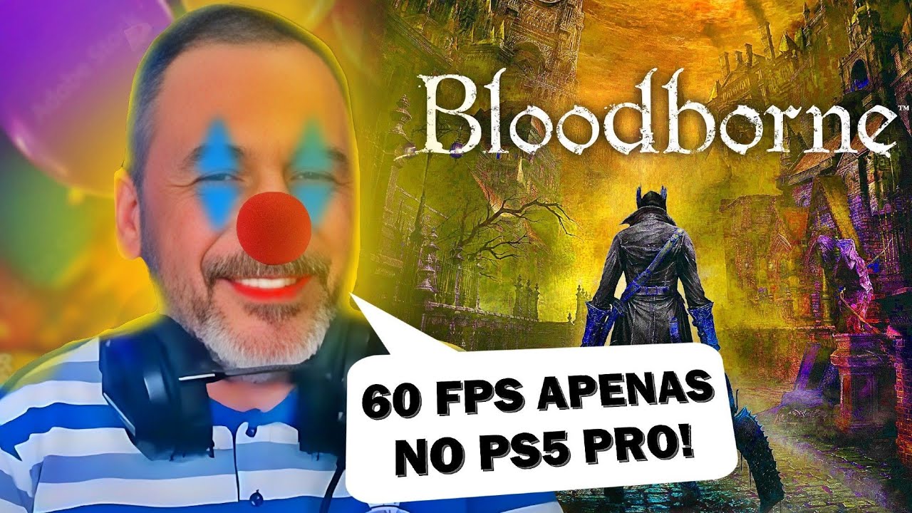 PARABÉNS, BLOODBORNE 60FPS MAIS SÓ NO PS5 PRO! TROUXAS, É ISSO QUE VIRAMOS!