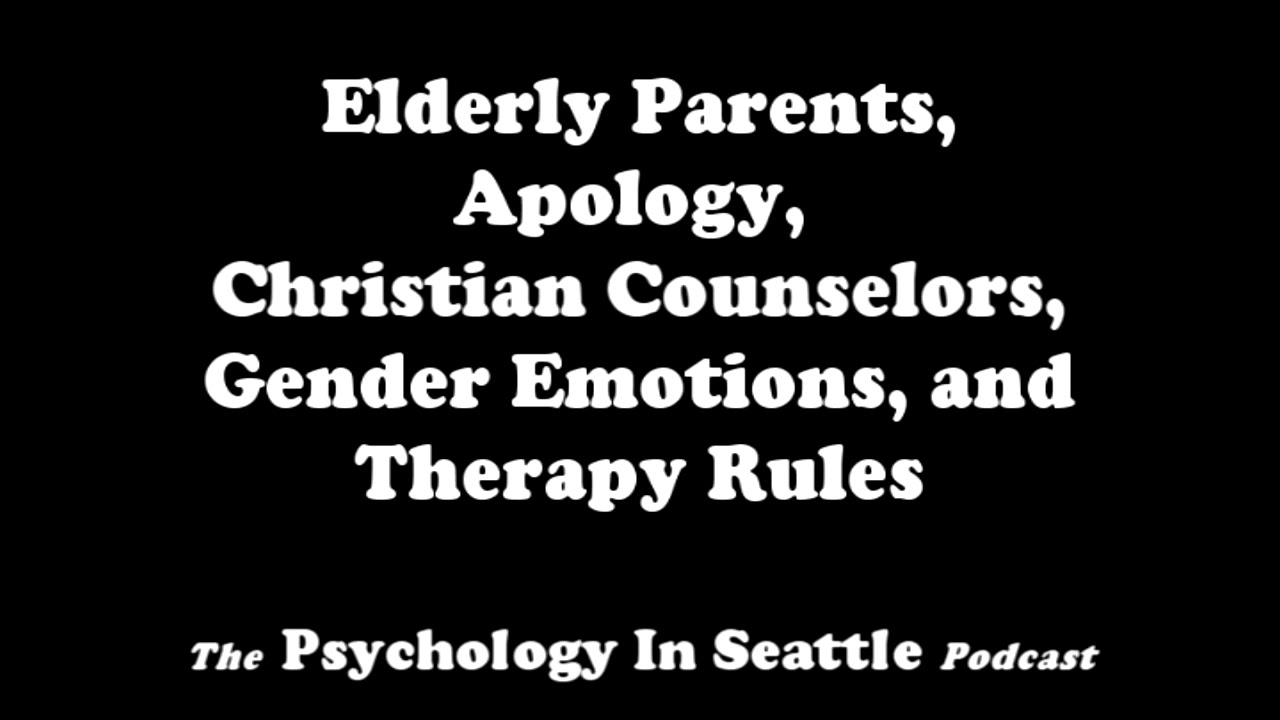 Elderly Parents, Apology, Christian Counselors, Gender Emotions, and Therapy Rules