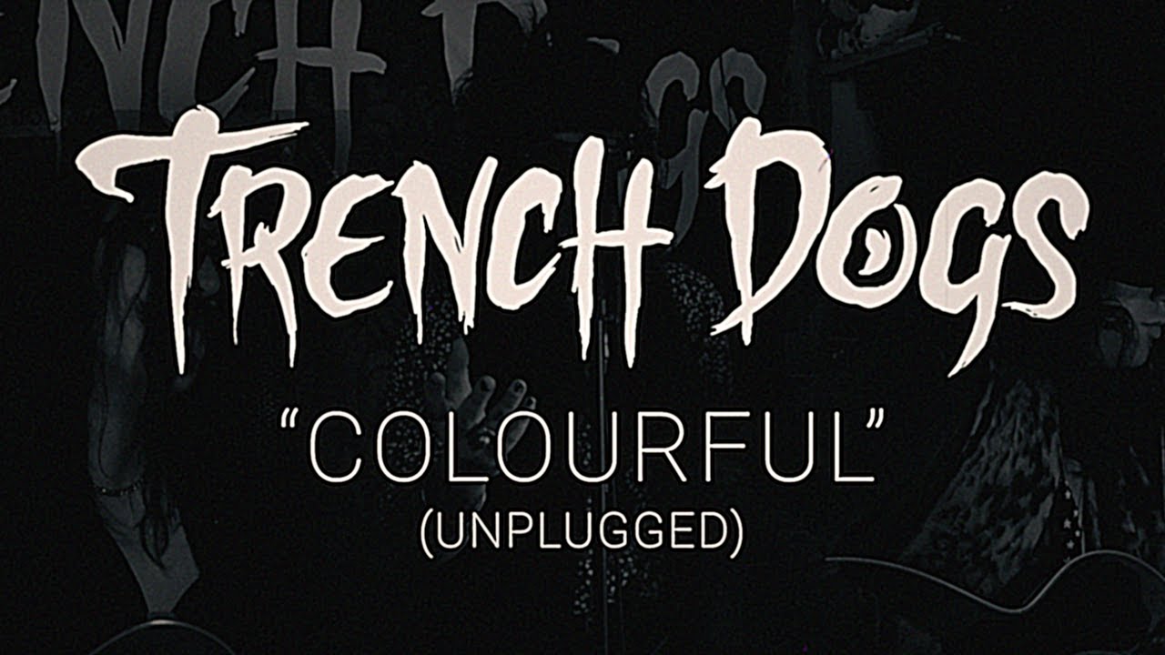 Trench Dogs - Colourful (Unplugged)