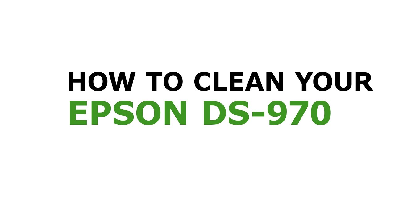 How to clean your Epson DS-970