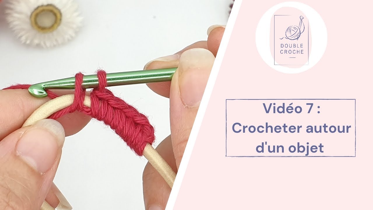 Vid&eacute;o 7 : Crocheter autour d'un objet