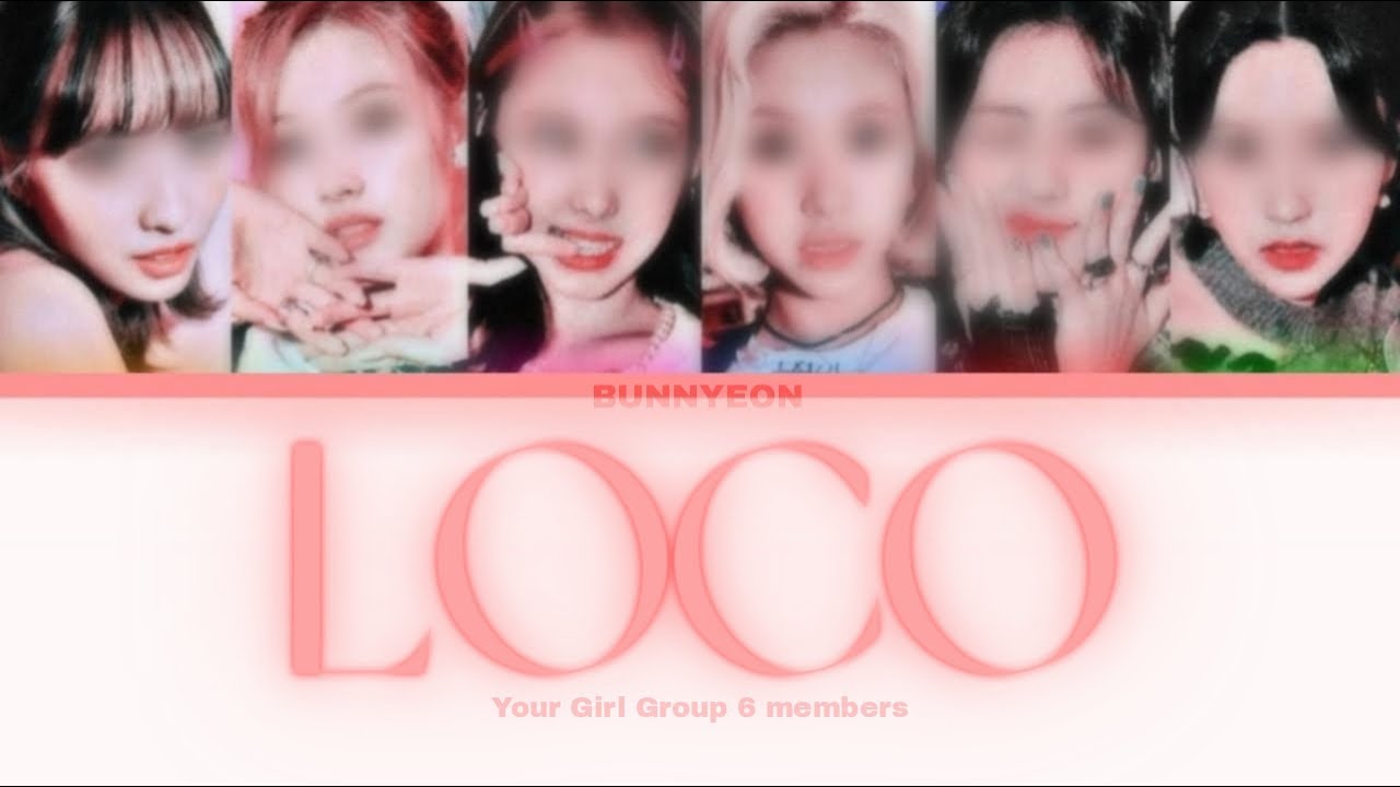 (Your Girl Group 6 members) LOCO; by ITZY Color Coded Lyrics & Line Distribution  [REQUEST]