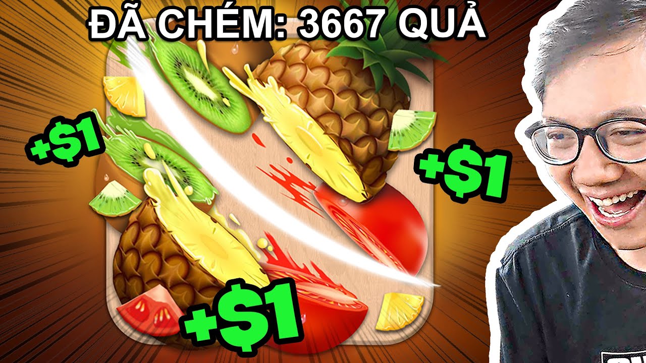 Chém Quá Nhiều Hoa Quả, Tôi Kiếm Được 1 Triệu Đô